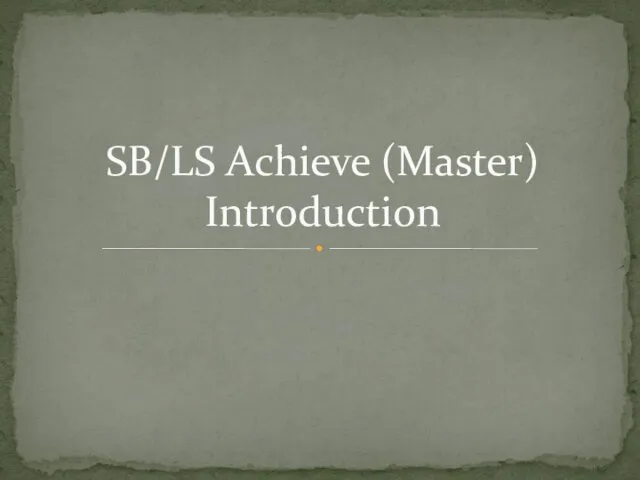 SB/LS Achieve (Master) Introduction