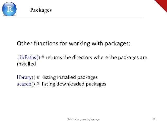 Statistical programming languages Other functions for working with packages: .libPaths() # returns the