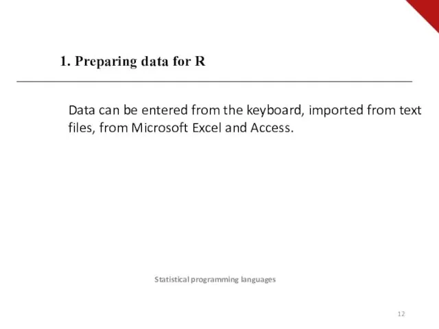 Statistical programming languages Data can be entered from the keyboard, imported from text