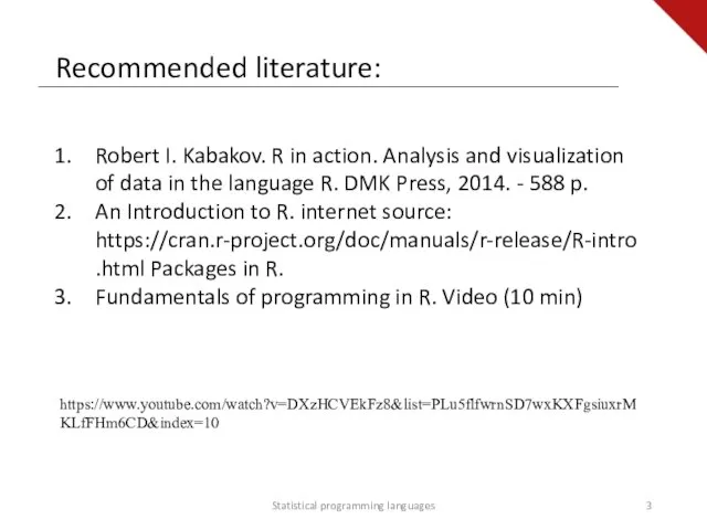 Recommended literature: Statistical programming languages Robert I. Kabakov. R in
