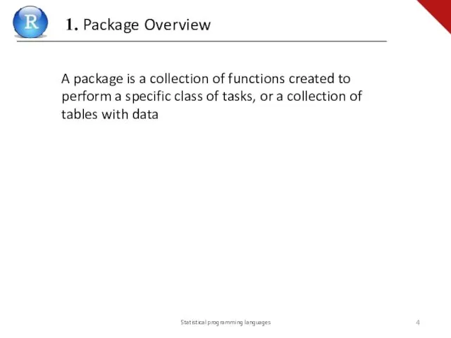 Statistical programming languages A package is a collection of functions created to perform
