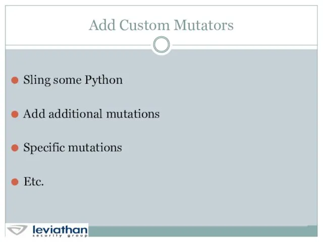 Add Custom Mutators Sling some Python Add additional mutations Specific mutations Etc.