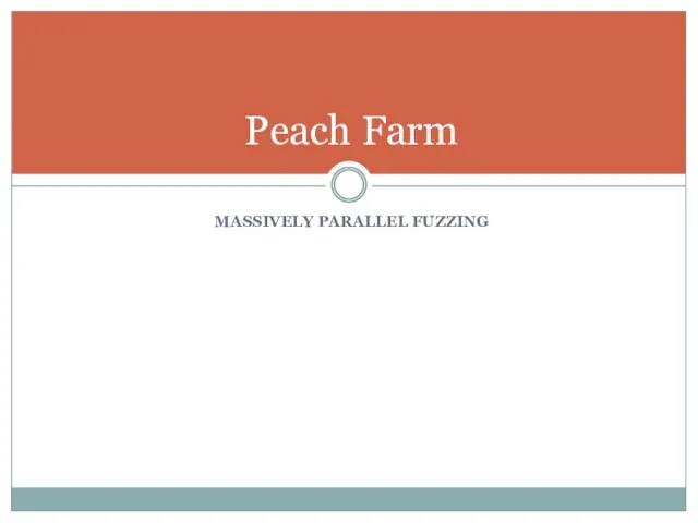 MASSIVELY PARALLEL FUZZING Peach Farm