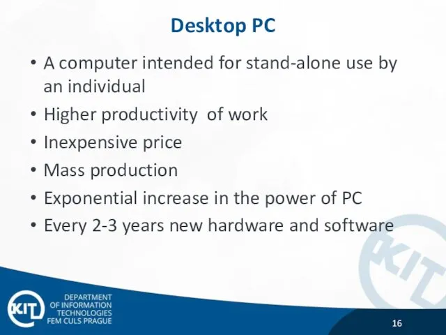 Desktop PC A computer intended for stand-alone use by an