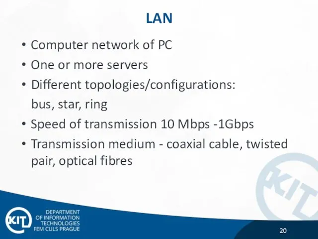 LAN Computer network of PC One or more servers Different