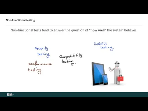Non-Functional testing Non-functional tests tend to answer the question of “how well” the system behaves.