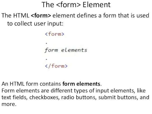 The Element The HTML element defines a form that is