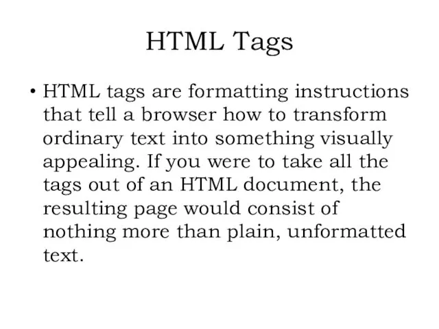 HTML tags are formatting instructions that tell a browser how