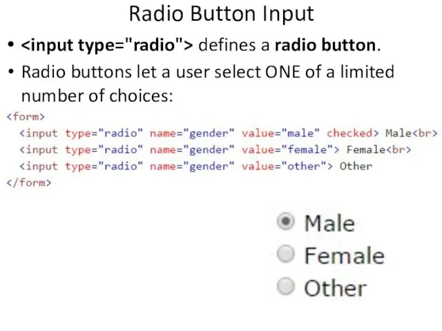 Radio Button Input defines a radio button. Radio buttons let