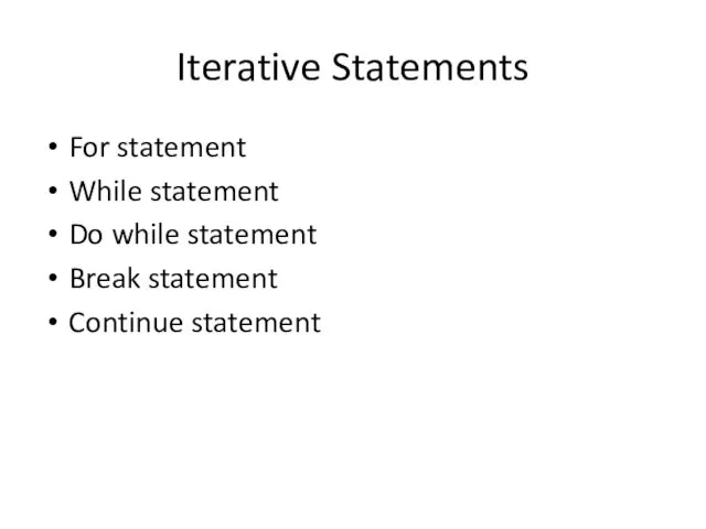 Iterative Statements For statement While statement Do while statement Break statement Continue statement