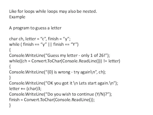 Like for loops while loops may also be nested. Example