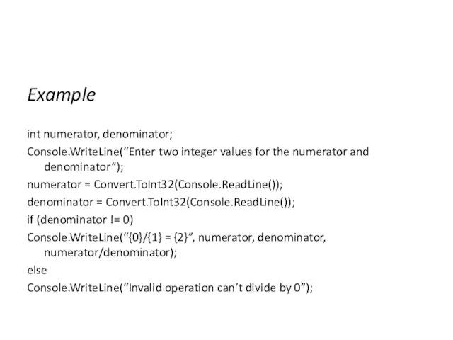 Example int numerator, denominator; Console.WriteLine(“Enter two integer values for the