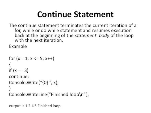 Continue Statement The continue statement terminates the current iteration of