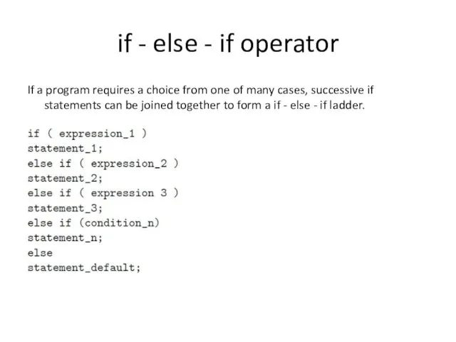 if - else - if operator If a program requires