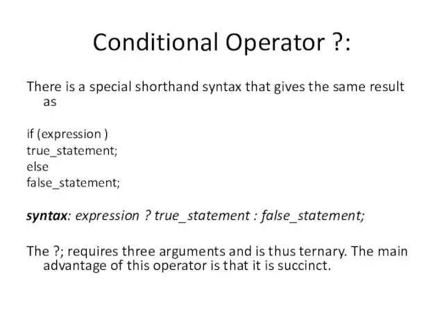 Conditional Operator ?: There is a special shorthand syntax that