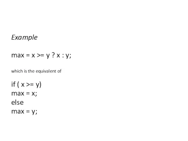 Example max = x >= y ? x : y;