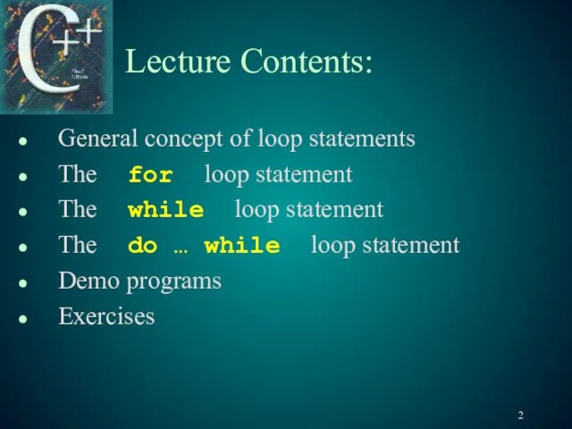 Lecture Contents: General concept of loop statements The for loop