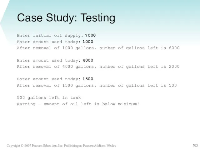 Case Study: Testing Enter initial oil supply: 7000 Enter amount