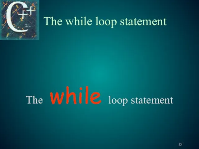 The while loop statement The while loop statement