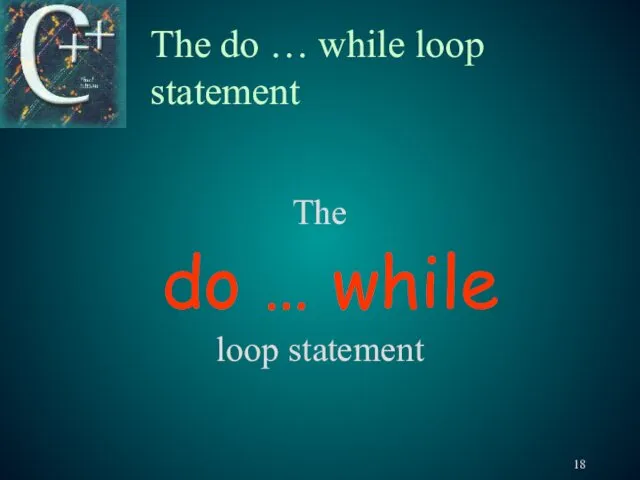 The do … while loop statement The do … while loop statement