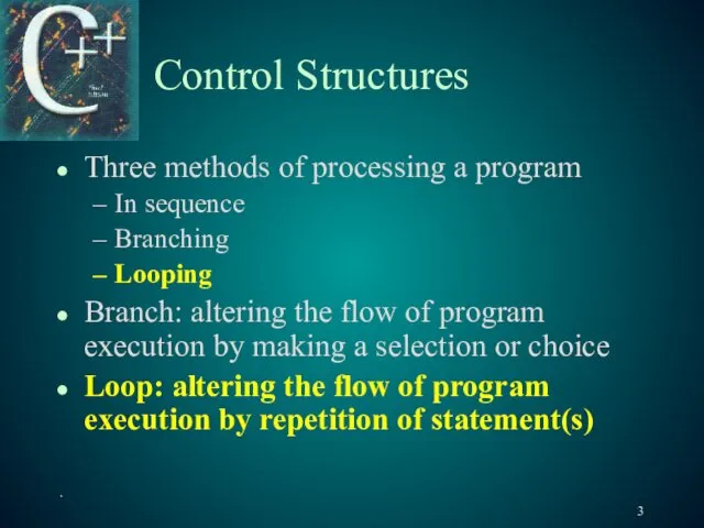 . Control Structures Three methods of processing a program In