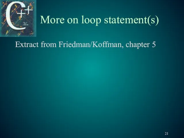 More on loop statement(s) Extract from Friedman/Koffman, chapter 5