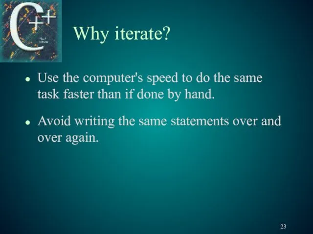 Why iterate? Use the computer's speed to do the same