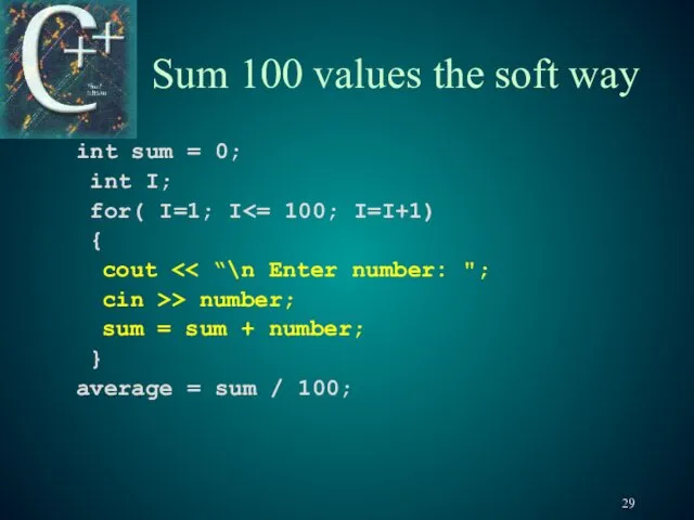 Sum 100 values the soft way int sum = 0;