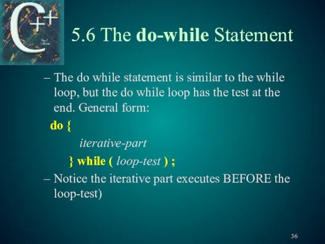 5.6 The do-while Statement The do while statement is similar