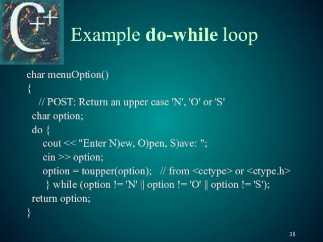 Example do-while loop char menuOption() { // POST: Return an