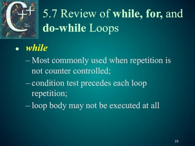 5.7 Review of while, for, and do-while Loops while Most