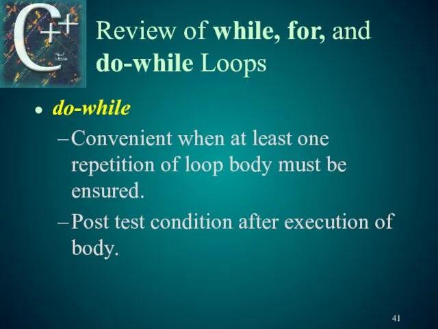 Review of while, for, and do-while Loops do-while Convenient when