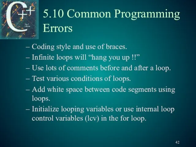 5.10 Common Programming Errors Coding style and use of braces.