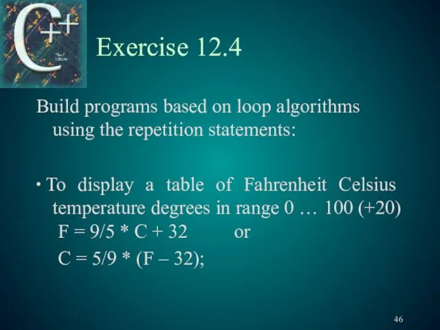 Exercise 12.4 Build programs based on loop algorithms using the