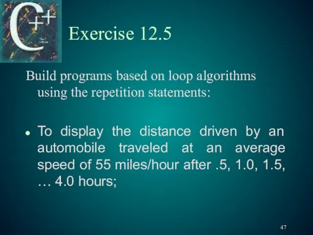 Exercise 12.5 Build programs based on loop algorithms using the