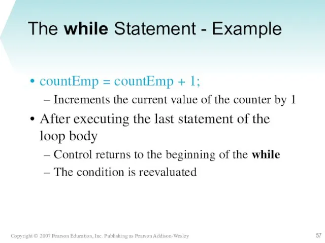 The while Statement - Example countEmp = countEmp + 1;