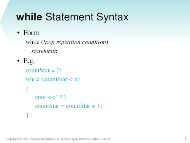 while Statement Syntax Form while (loop repetition condition) statement; E.g.