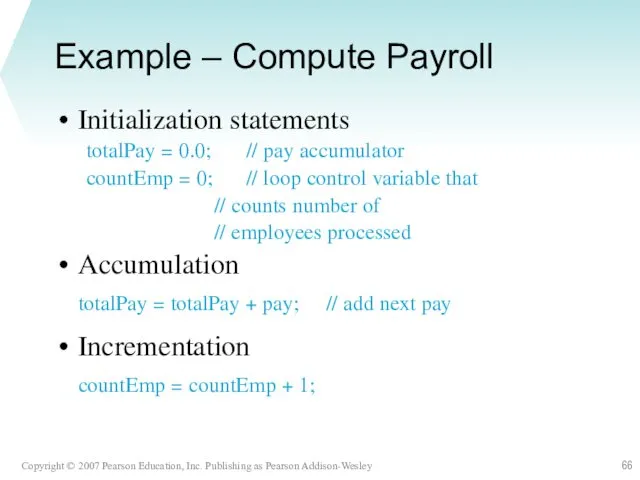 Example – Compute Payroll Initialization statements totalPay = 0.0; //