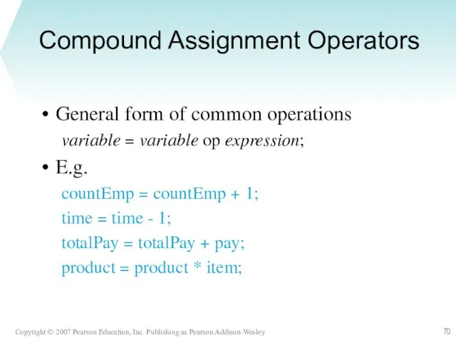 Compound Assignment Operators General form of common operations variable =