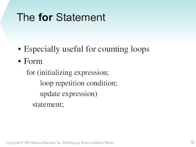 The for Statement Especially useful for counting loops Form for