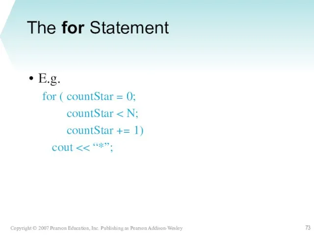 The for Statement E.g. for ( countStar = 0; countStar countStar += 1) cout