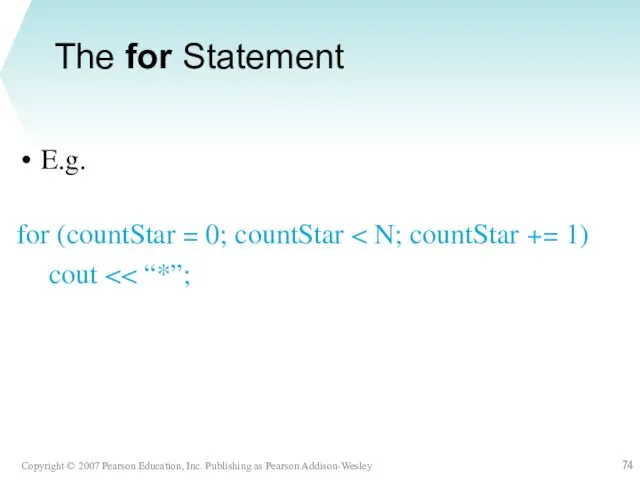 The for Statement E.g. for (countStar = 0; countStar cout