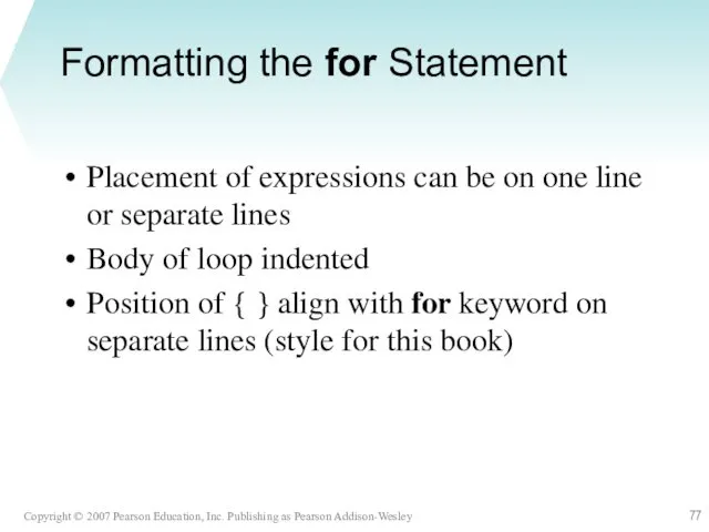 Formatting the for Statement Placement of expressions can be on