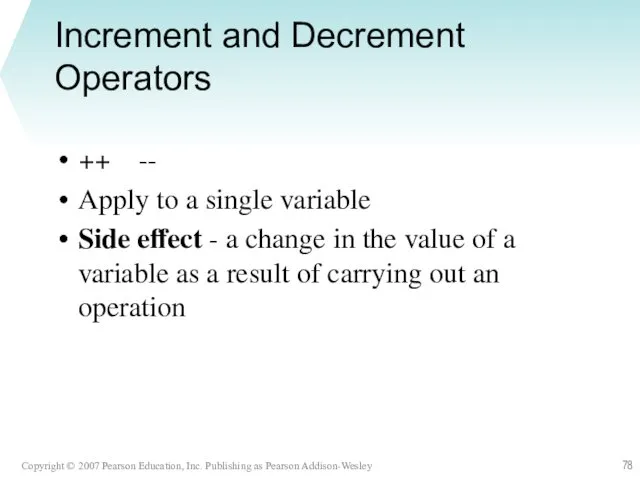 Increment and Decrement Operators ++ -- Apply to a single