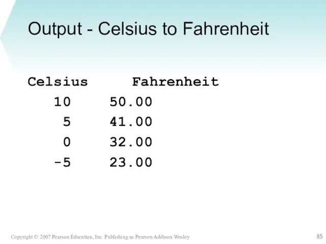 Output - Celsius to Fahrenheit Celsius Fahrenheit 10 50.00 5 41.00 0 32.00 -5 23.00