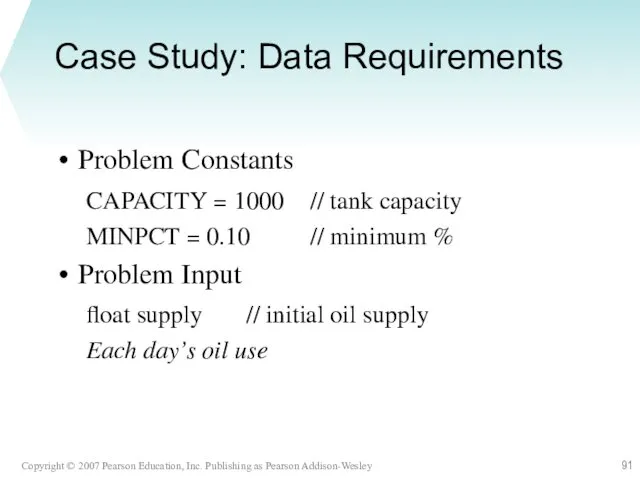 Case Study: Data Requirements Problem Constants CAPACITY = 1000 //