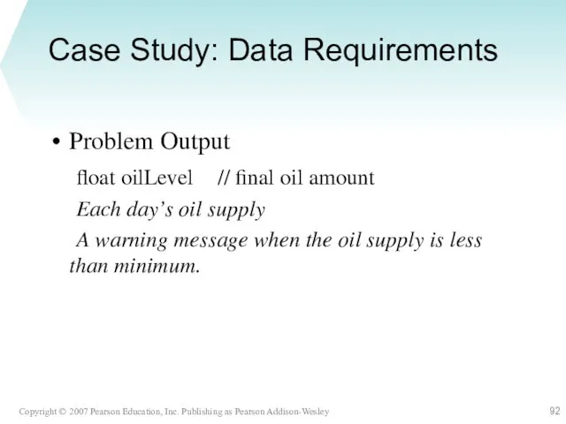 Case Study: Data Requirements Problem Output float oilLevel // final