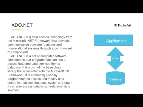 ADO.NET ADO.NET is a data access technology from the Microsoft