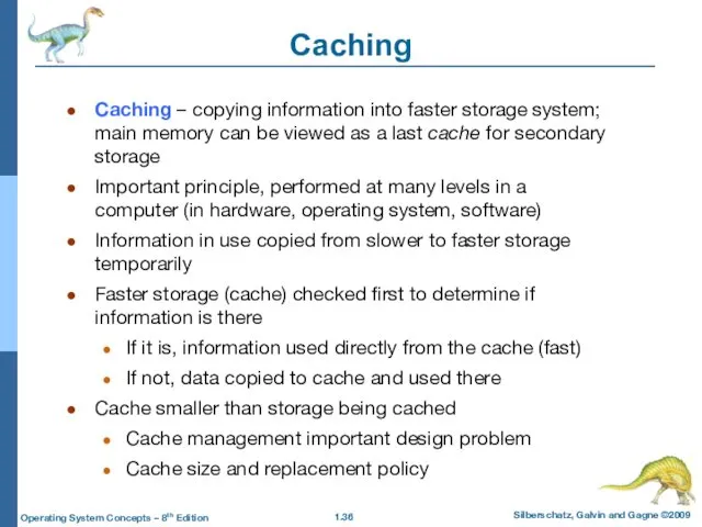 Caching Caching – copying information into faster storage system; main