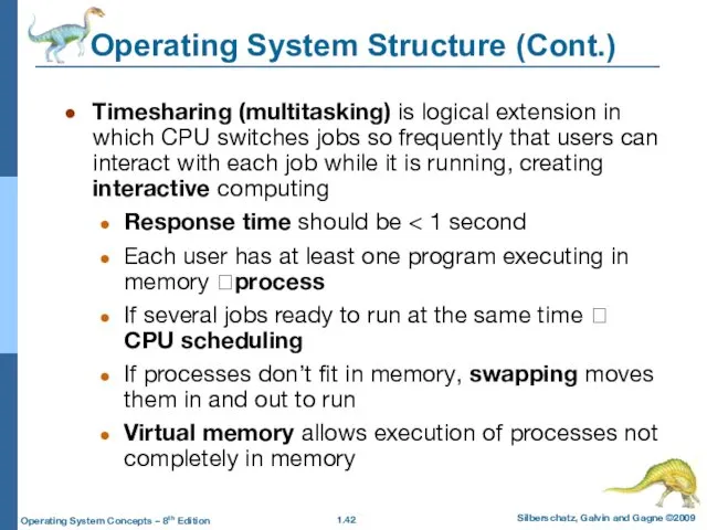 Operating System Structure (Cont.) Timesharing (multitasking) is logical extension in